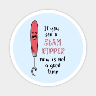 If You See a Seam Ripper Now is Not a Good Time Magnet